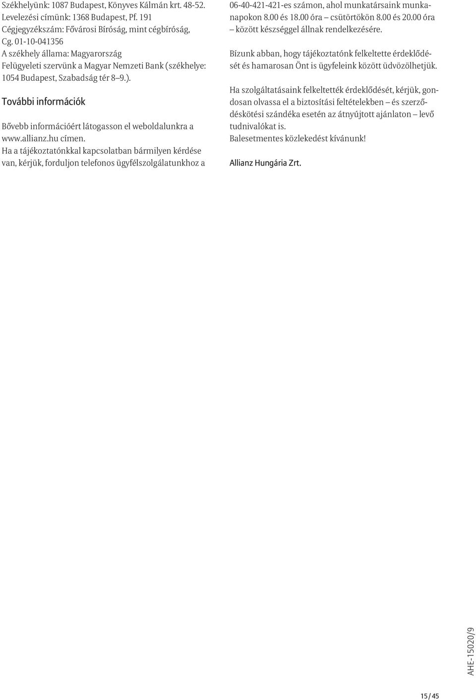 További információk Bővebb információért látogasson el weboldalunkra a www.allianz.hu címen.