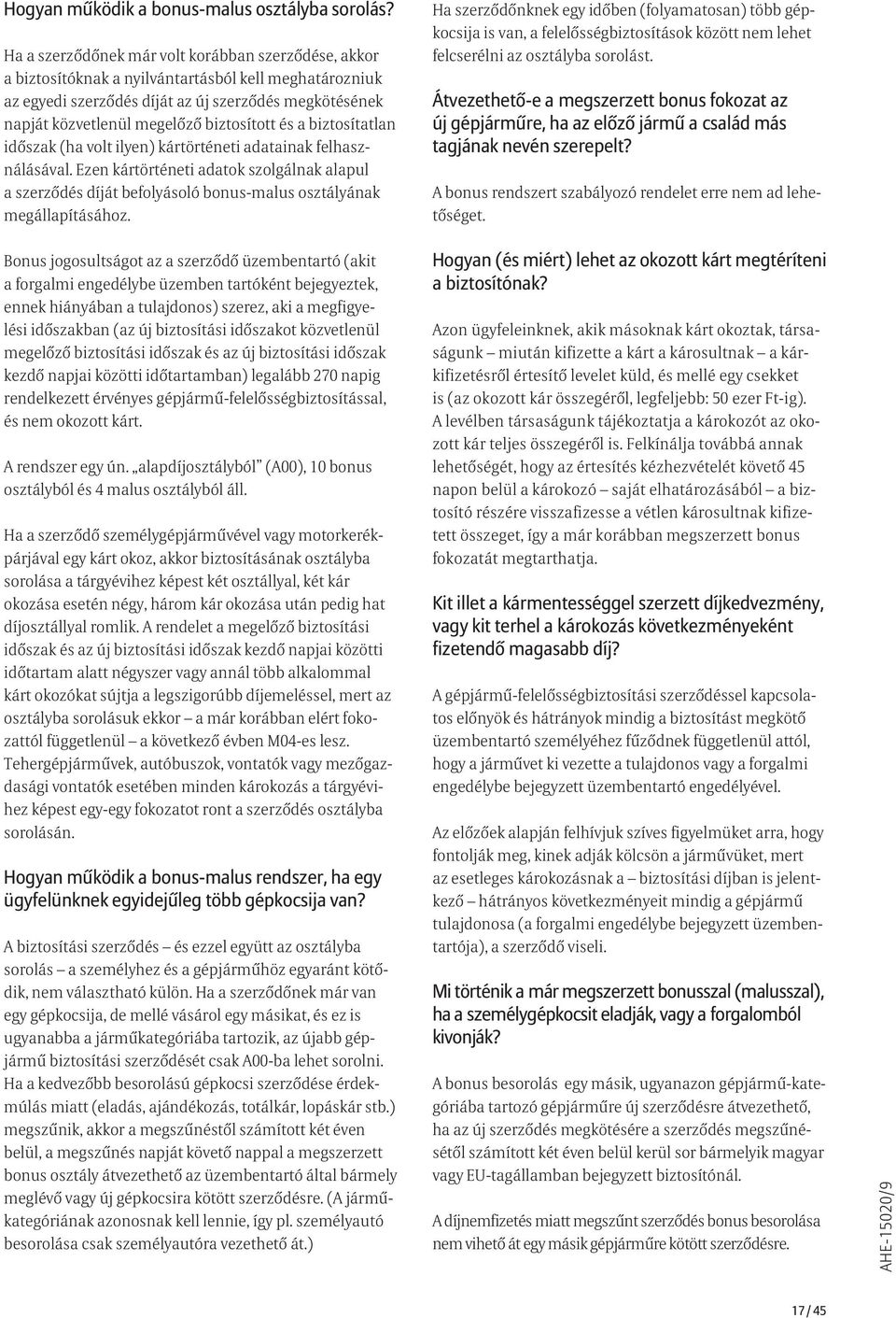 biztosított és a biztosítatlan időszak (ha volt ilyen) kártörténeti adatainak felhasználásával.