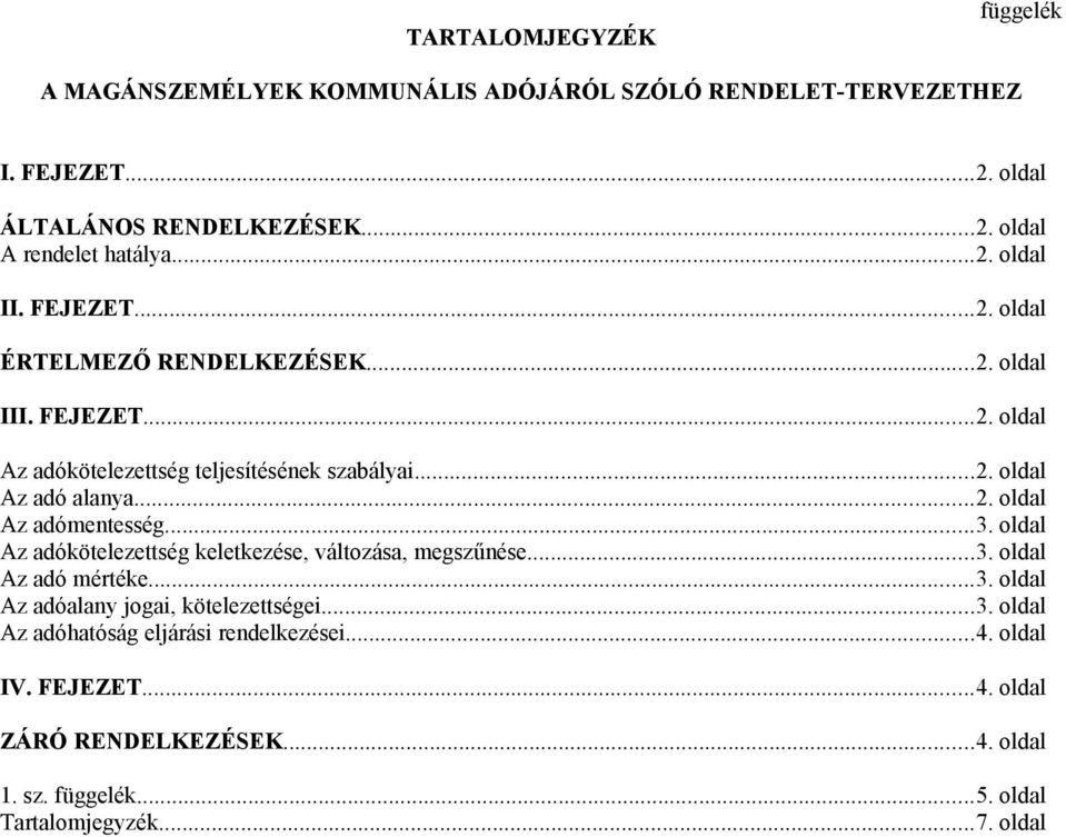 ..3. oldal Az adókötelezettség keletkezése, változása, megszűnése...3. oldal Az adó mértéke...3. oldal Az adóalany jogai, kötelezettségei...3. oldal Az adóhatóság eljárási rendelkezései.