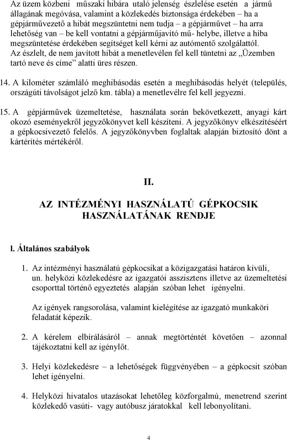 Az észlelt, de nem javított hibát a menetlevélen fel kell tüntetni az Üzemben tartó neve és címe alatti üres részen. 14.
