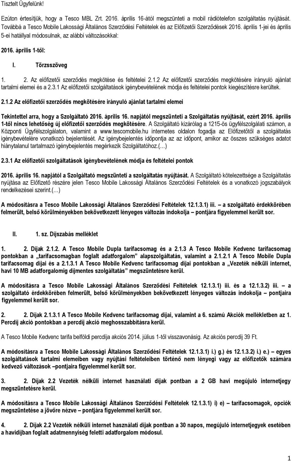 Törzsszöveg 1. 2. Az előfizetői szerződés megkötése és feltételei 2.1.2 Az előfizetői szerződés megkötésére irányuló ajánlat tartalmi elemei és a 2.3.