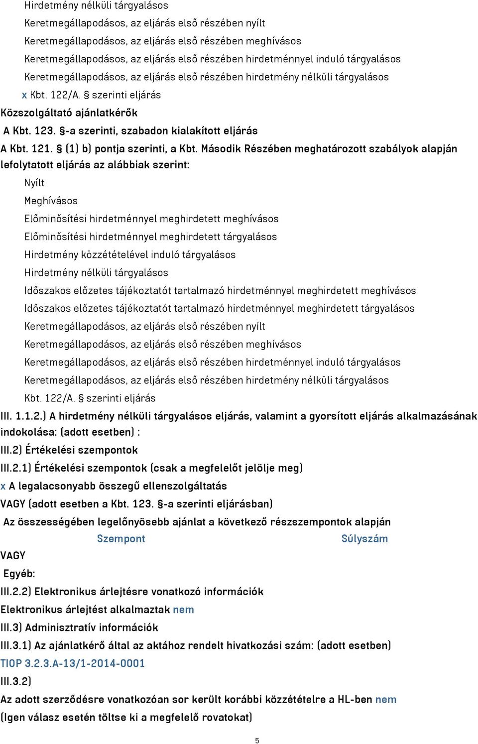 -a szerinti, szabadon kialakított eljárás A Kbt. 121. (1) b) pontja szerinti, a Kbt.