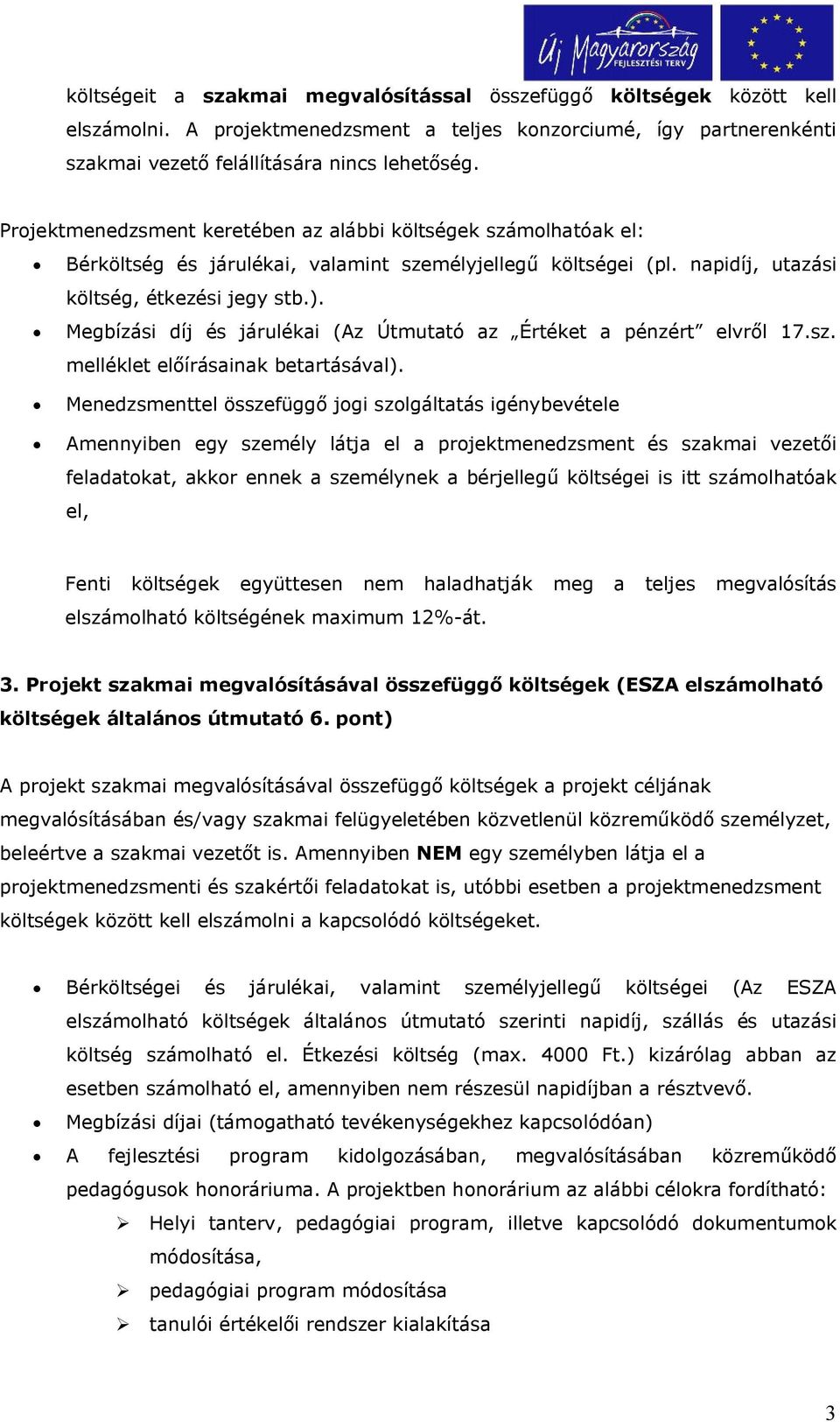 Megbízási díj és járulékai (Az Útmutató az Értéket a pénzért elvről 17.sz. melléklet előírásainak betartásával).