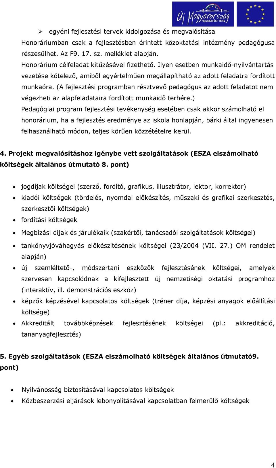 (A fejlesztési programban résztvevő pedagógus az adott feladatot nem végezheti az alapfeladataira fordított munkaidő terhére.