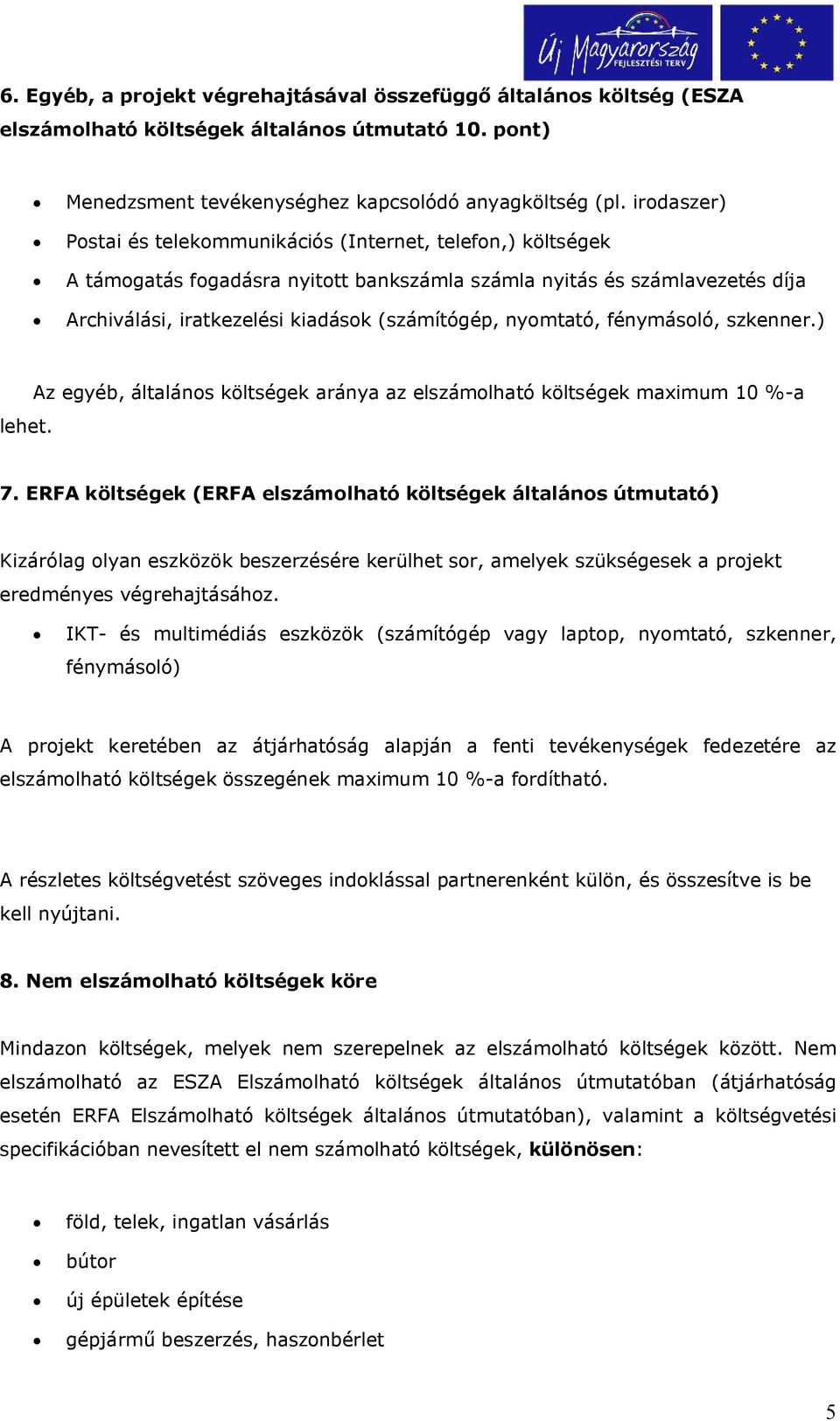 nyomtató, fénymásoló, szkenner.) lehet. Az egyéb, általános költségek aránya az elszámolható költségek maximum 10 %-a 7.