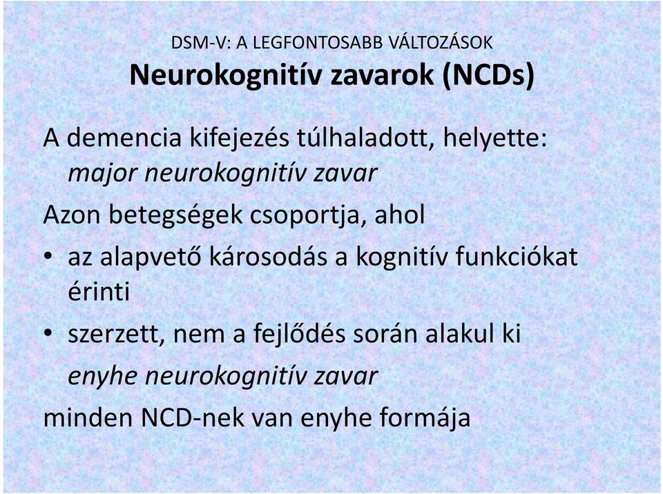 csoportja, ahol az alapvető károsodás a kognitív funkciókat érinti szerzett,