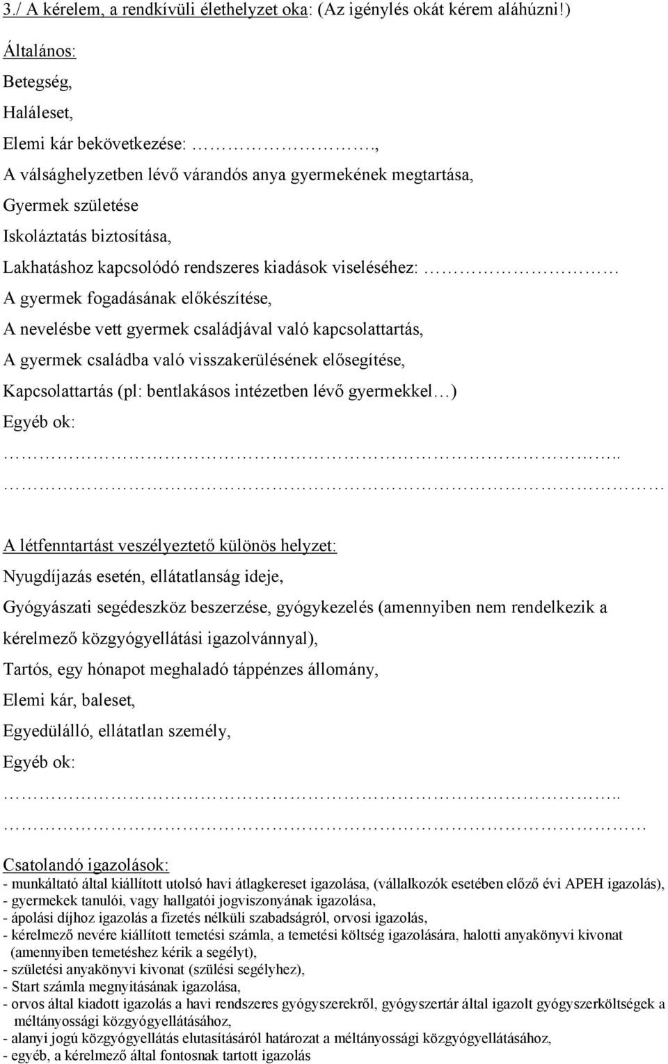 A nevelésbe vett gyermek családjával való kapcsolattartás, A gyermek családba való visszakerülésének elősegítése, Kapcsolattartás (pl: bentlakásos intézetben lévő gyermekkel ) Egyéb ok:.