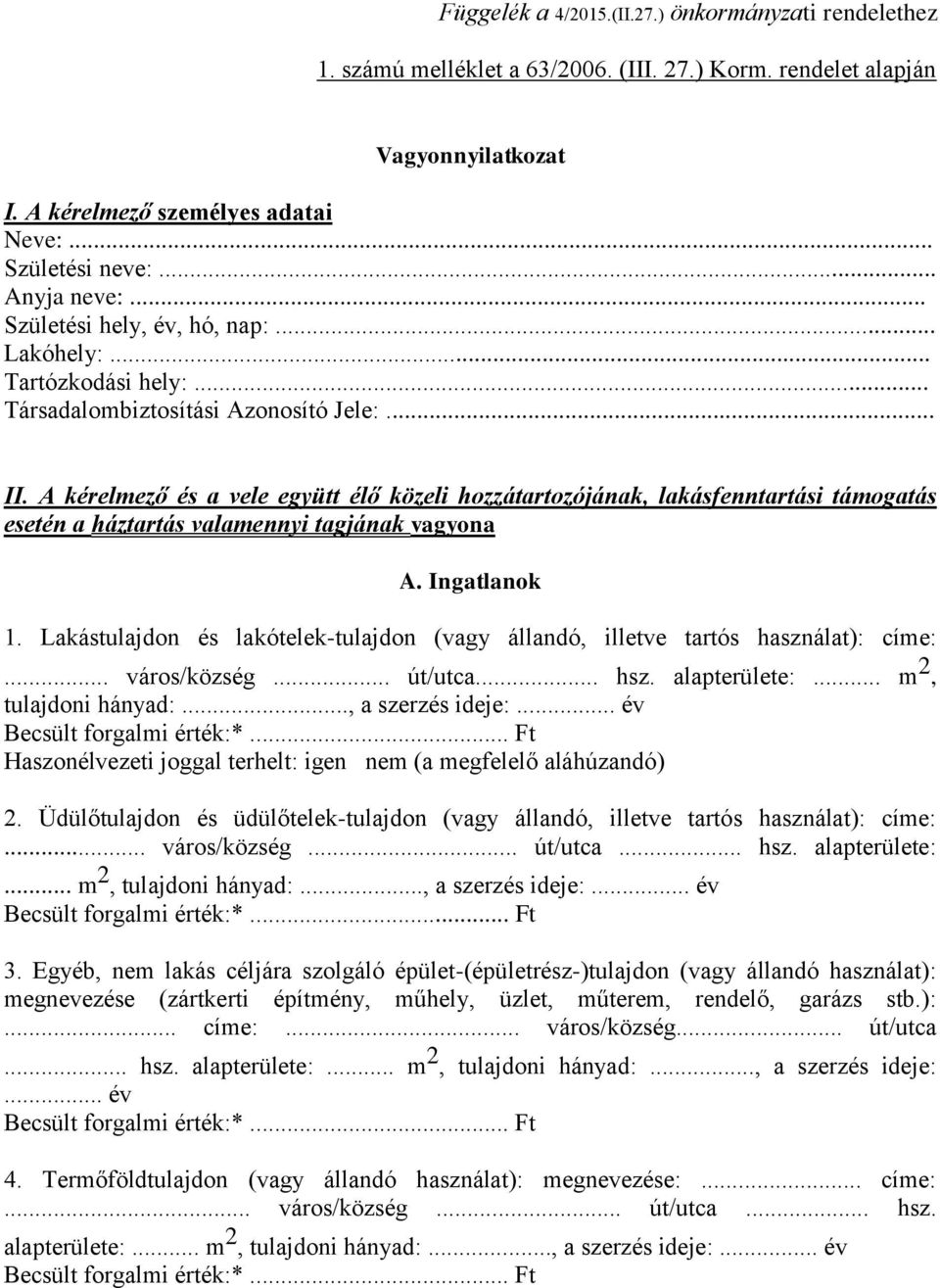 A kérelmező és a vele együtt élő közeli hozzátartozójának, lakásfenntartási támogatás esetén a háztartás valamennyi tagjának vagyona A. Ingatlanok 1.