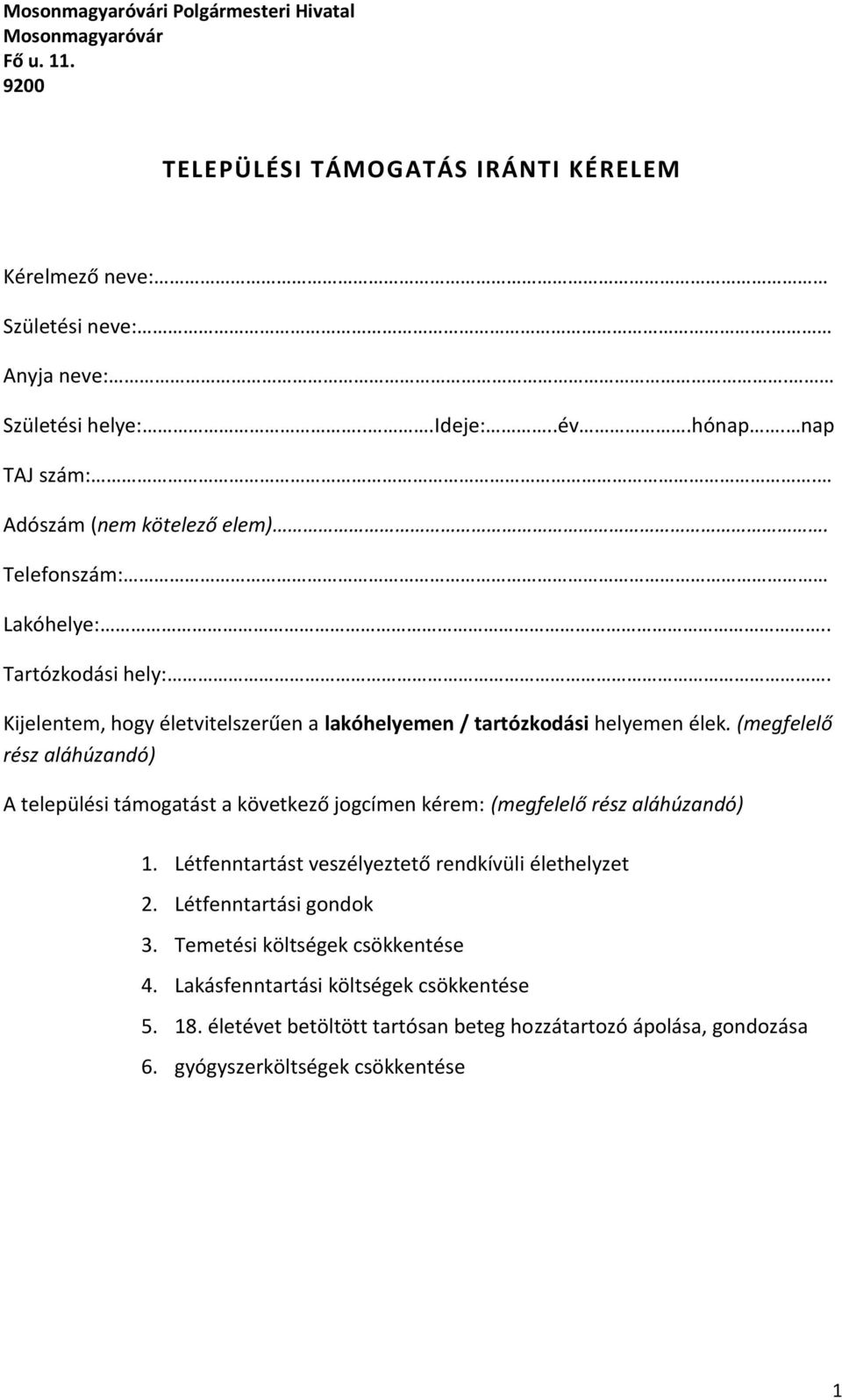 (megfelelő rész aláhúzandó) A települési támogatást a következő jogcímen kérem: (megfelelő rész aláhúzandó) 1. Létfenntartást veszélyeztető rendkívüli élethelyzet 2.