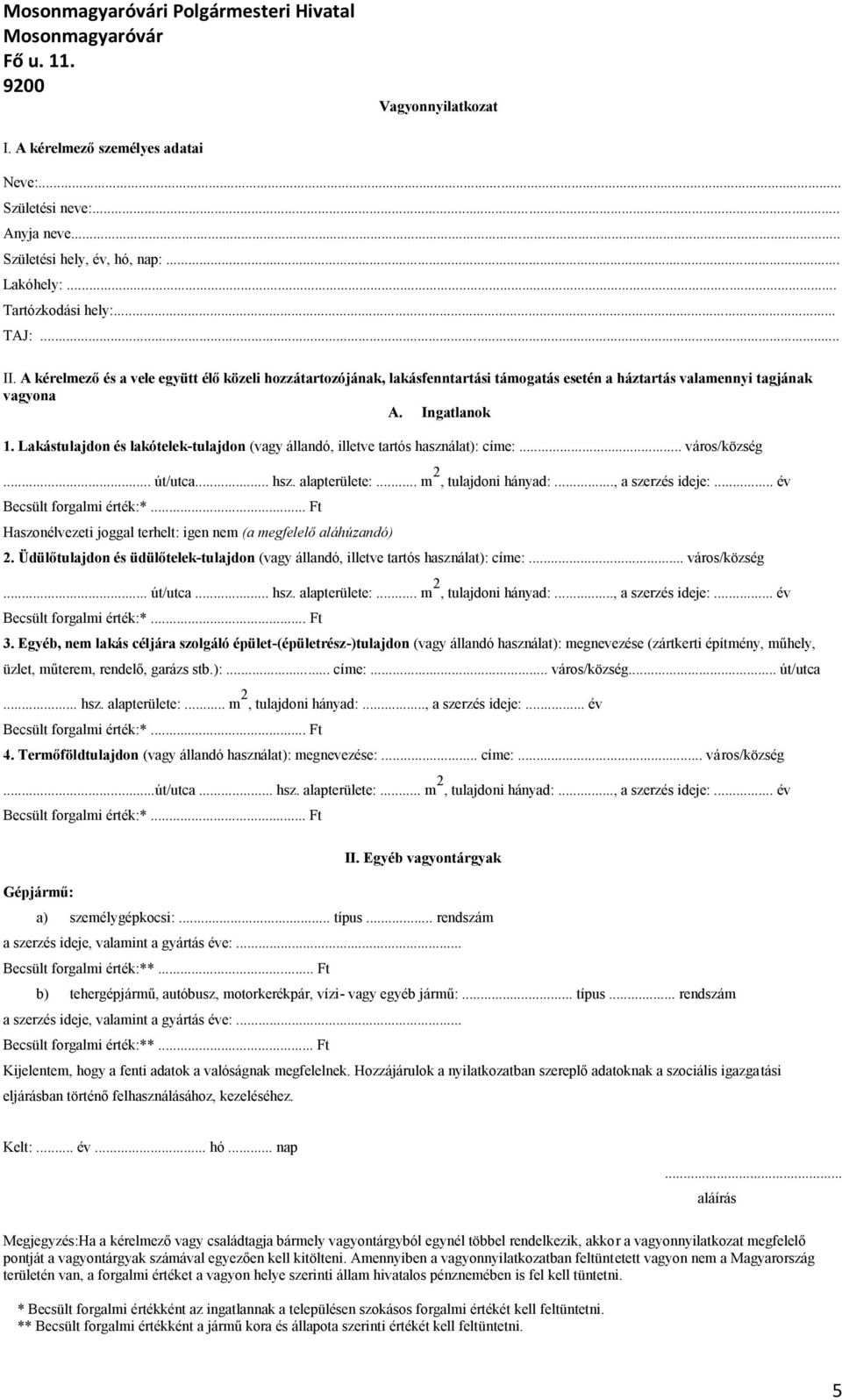 Lakástulajdon és lakótelek-tulajdon (vagy állandó, illetve tartós használat): címe:... város/község... út/utca... hsz. alapterülete:... m 2, tulajdoni hányad:..., a szerzés ideje:.