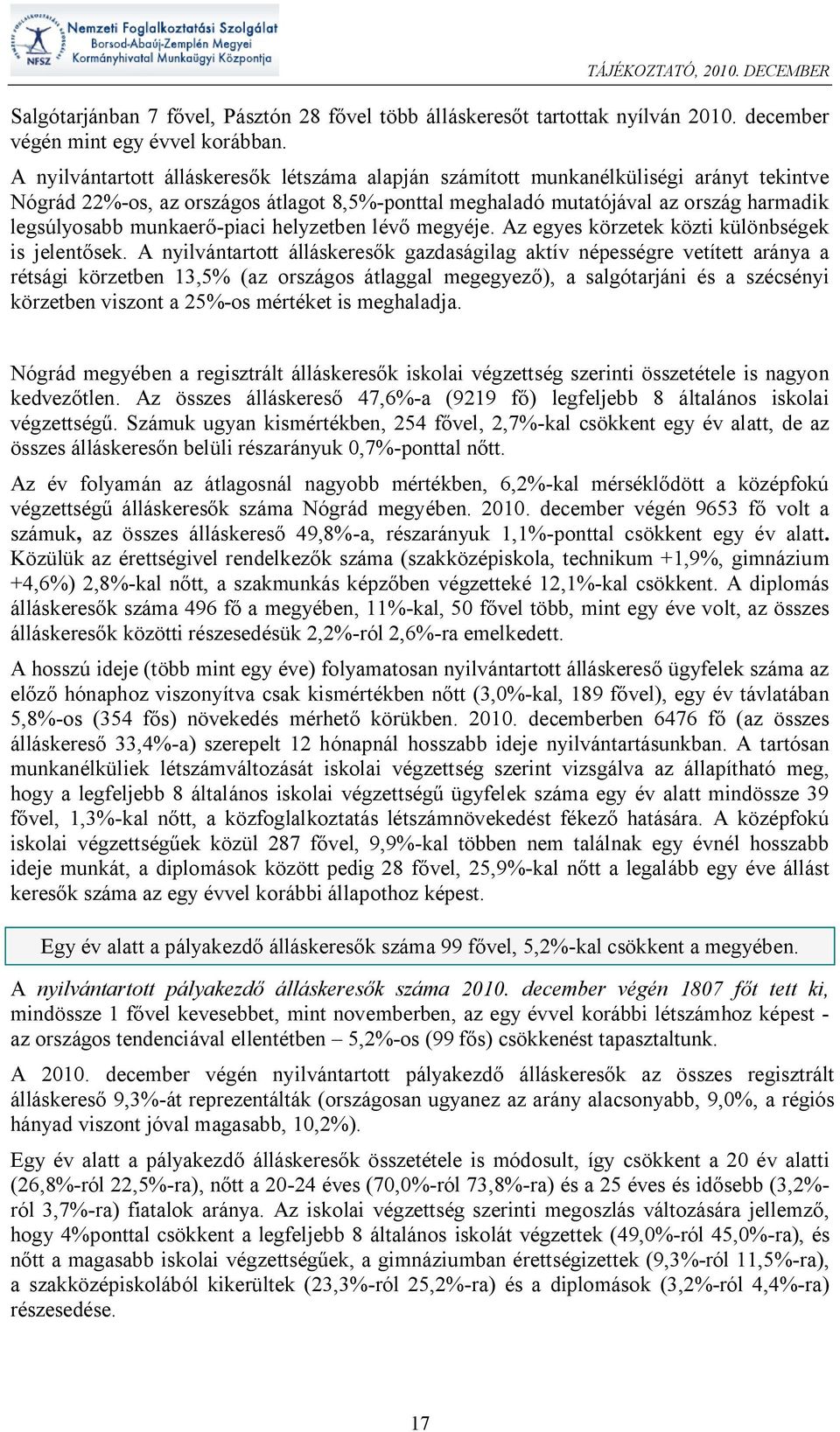 -piaci helyzetben lév megyéje. Az egyes körzetek közti különbségek is jelent sek.