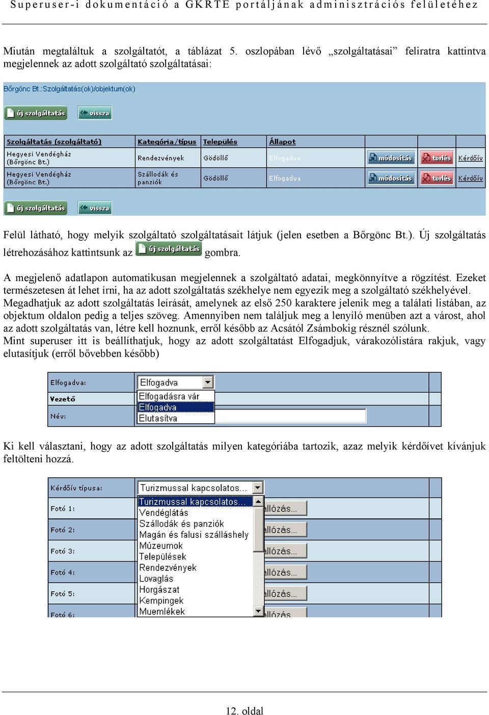 Új szolgáltatás létrehozásához kattintsunk az gombra. A megjelenő adatlapon automatikusan megjelennek a szolgáltató adatai, megkönnyítve a rögzítést.