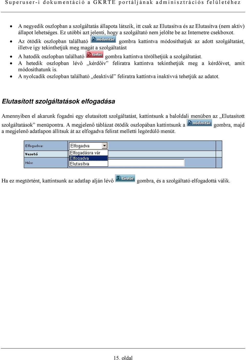 Az ötödik oszlopban található gombra kattintva módosíthatjuk az adott szolgáltatást, illetve így tekinthetjük meg magát a szolgáltatást A hatodik oszlopban található gombra kattintva törölhetjük a