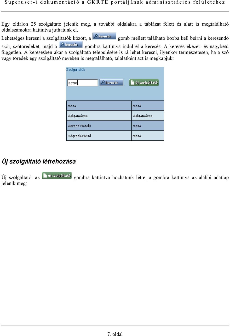 A keresés ékezet- és nagybetű független.