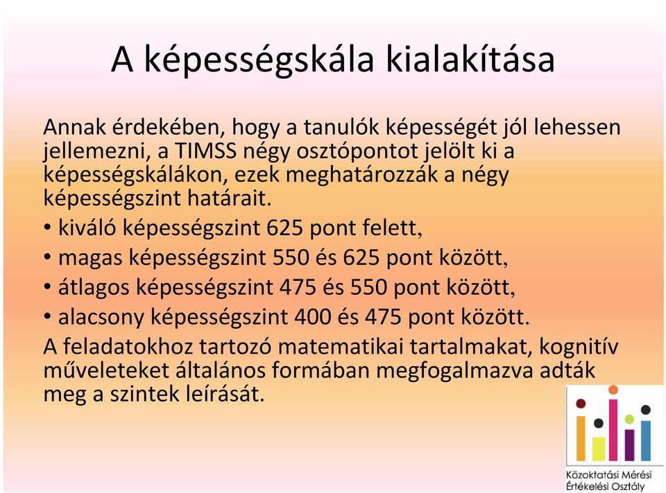 kiváló képességszint 625 pont felett, magas képességszint 550 és 625 pont között, átlagos képességszint 475 és 550 pont