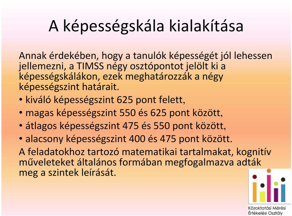 kiváló képességszint 625 pont felett, magas képességszint 550 és 625 pont között, átlagos képességszint 475 és 550 pont