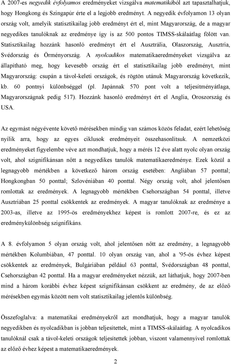 fölött van. Statisztikailag hozzánk hasonló eredményt ért el Ausztrália, Olaszország, Ausztria, Svédország és Örményország.