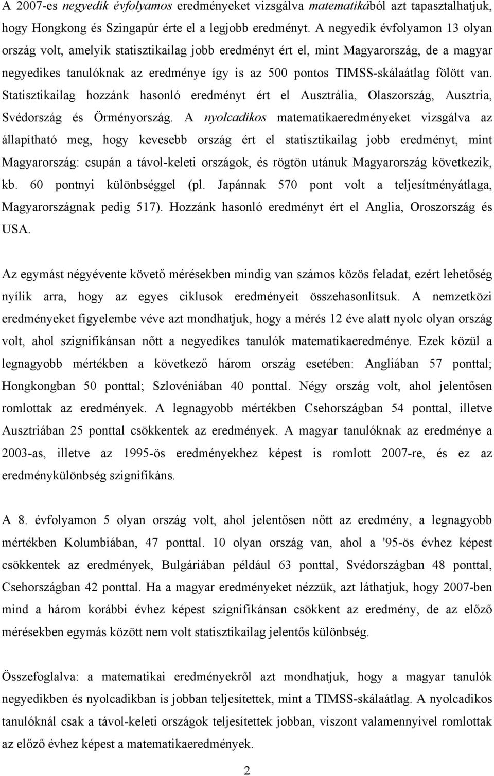 fölött van. Statisztikailag hozzánk hasonló eredményt ért el Ausztrália, Olaszország, Ausztria, Svédország és Örményország.