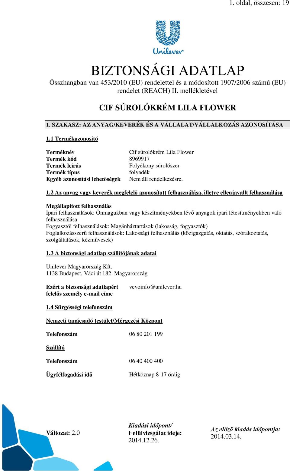 1 Termékazonosító Terméknév Cif súrolókrém Lila Flower Termék kód 8969917 Termék leírás Folyékony súrolószer Termék típus folyadék Egyéb azonosítási lehetőségek. 1.