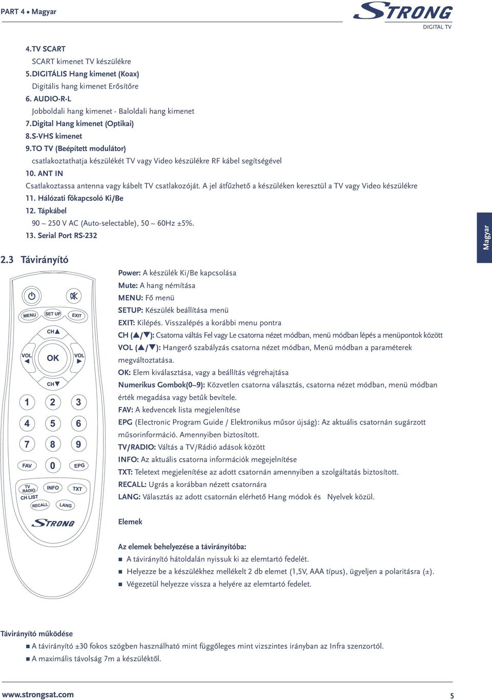 ANT IN Csatlakoztassa antenna vagy kábelt TV csatlakozóját. A jel átfűzhető a készüléken keresztül a TV vagy Video készülékre 11. Hálózati főkapcsoló Ki/Be 12.