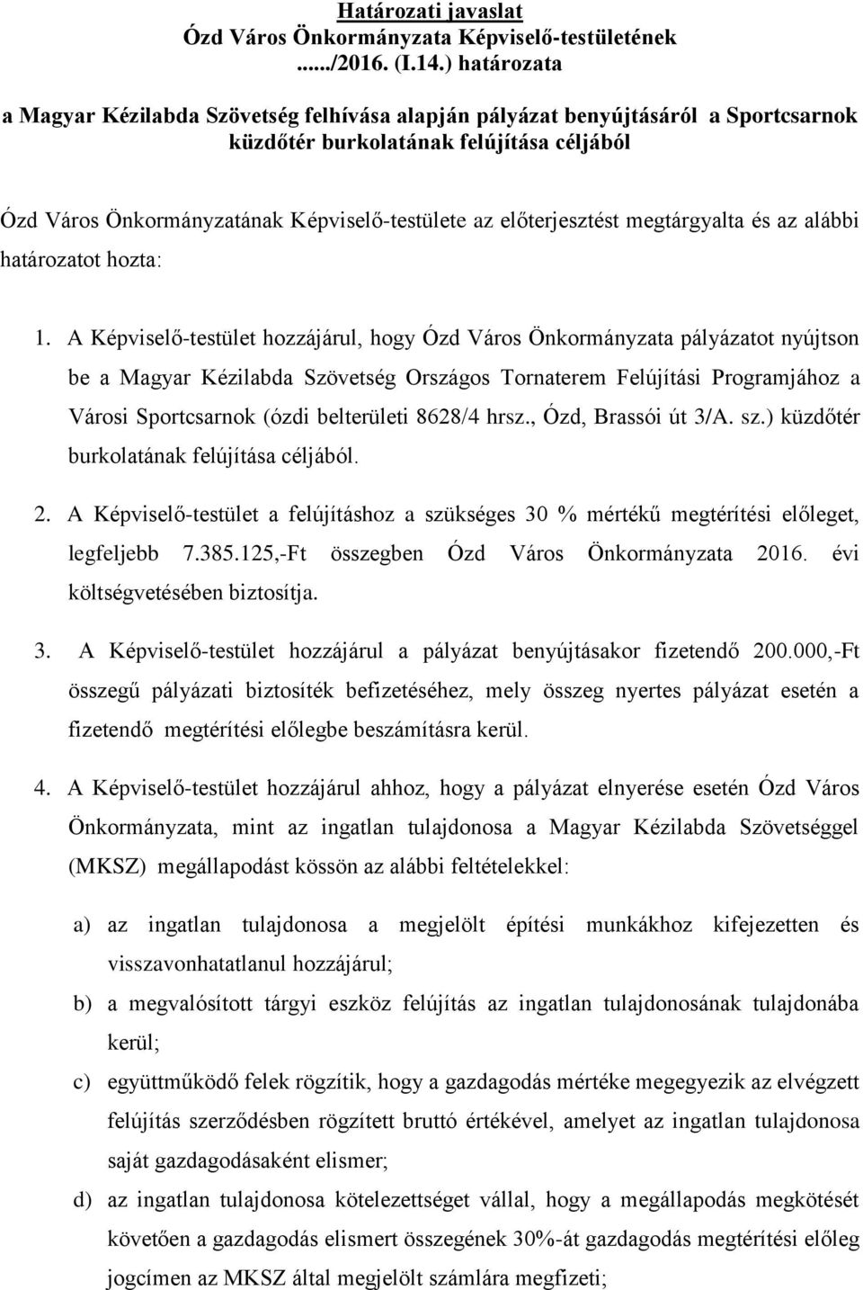 előterjesztést megtárgyalta és az alábbi határozatot hozta: 1.