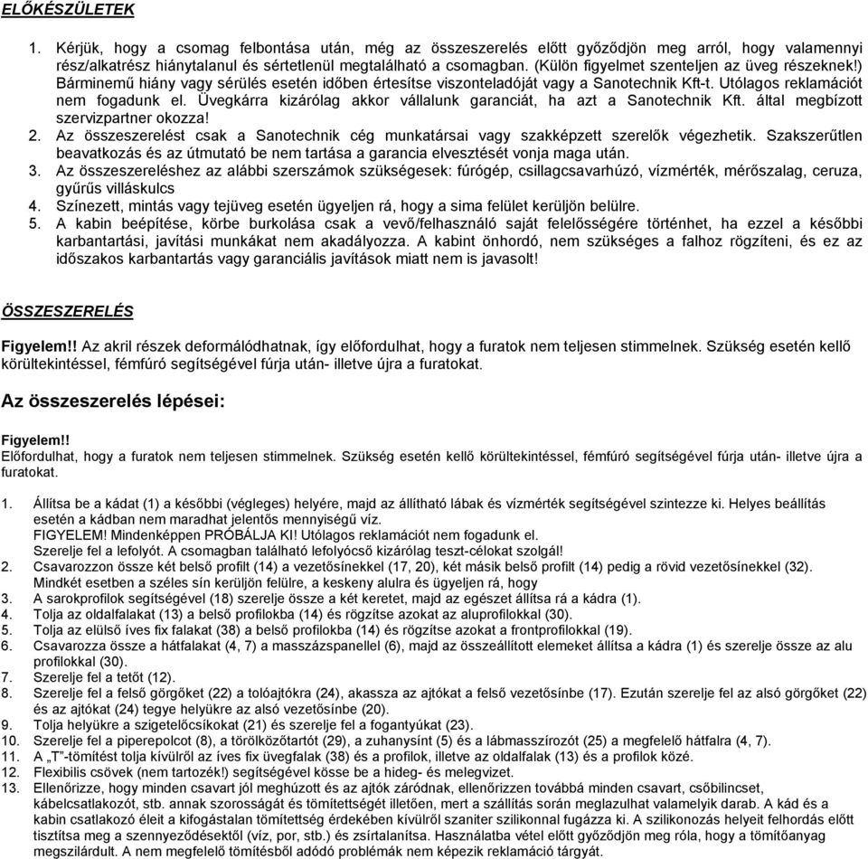 Üvegkárra kizárólag akkor vállalunk garanciát, ha azt a Sanotechnik Kft. által megbízott szervizpartner okozza! 2.