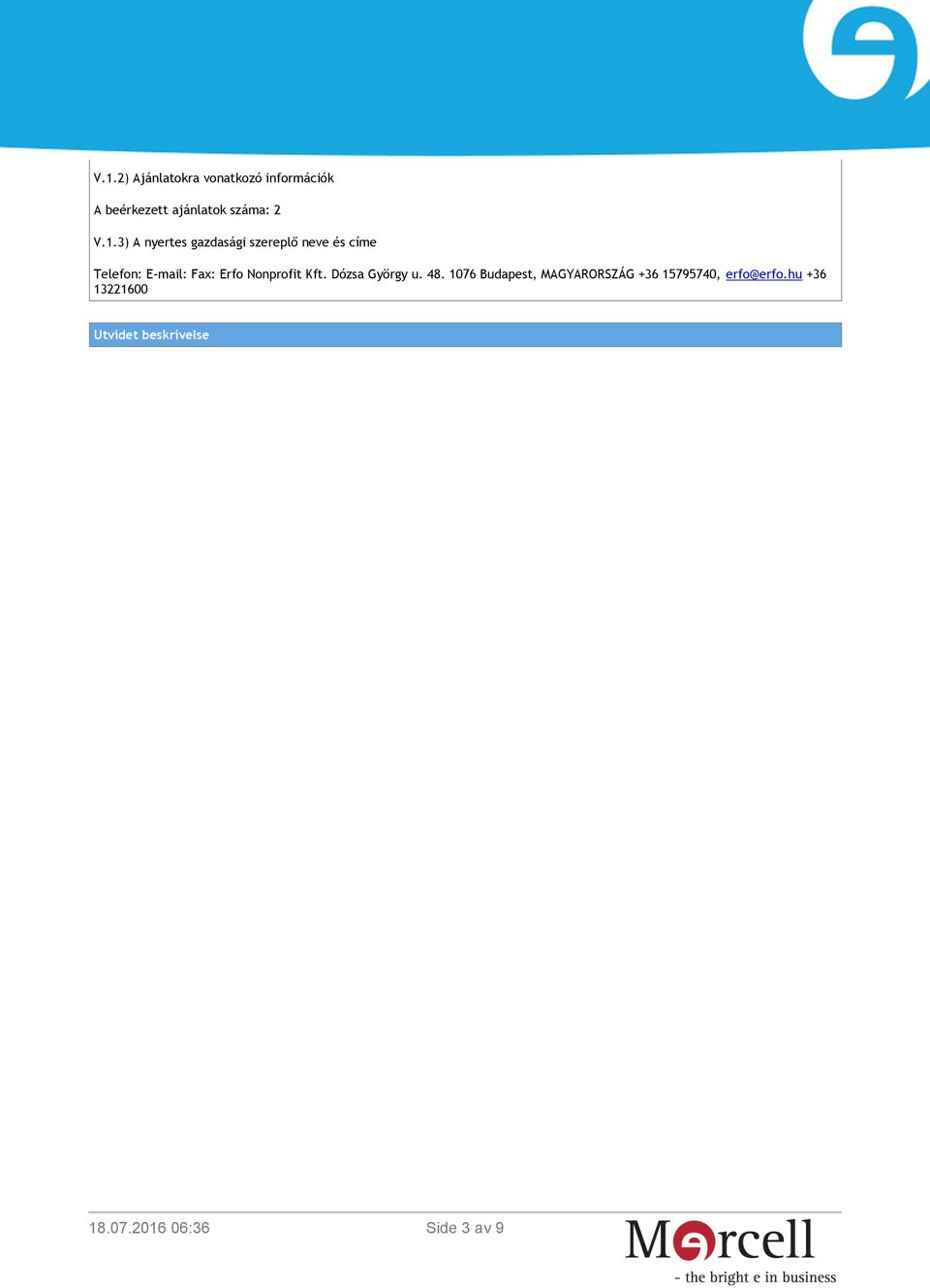 3) A nyertes gazdasági szereplő neve és címe Telefon: E-mail: Fax: