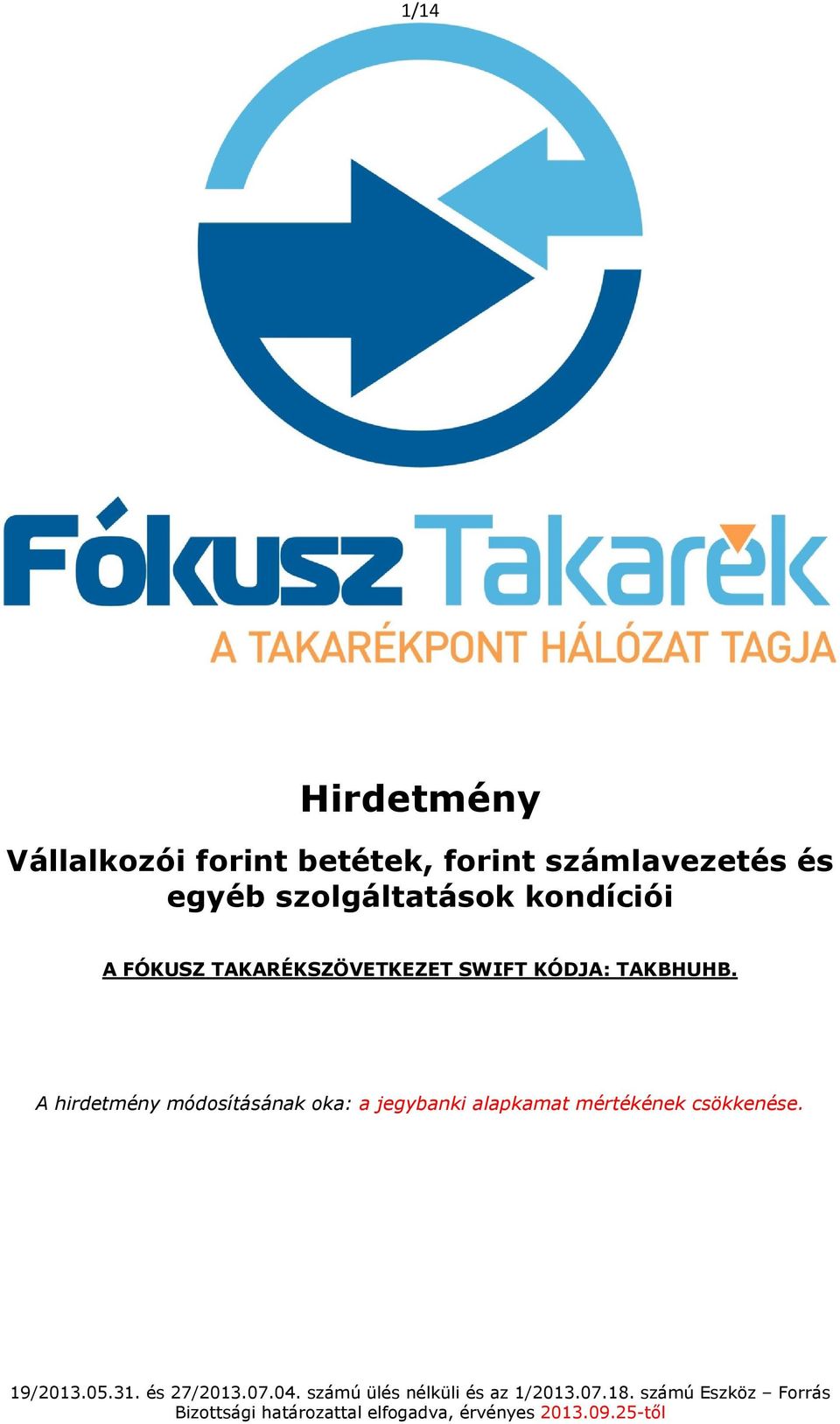 A hirdetmény módosításának oka: a jegybanki alapkamat mértékének csökkenése. 19/2013.05.31.