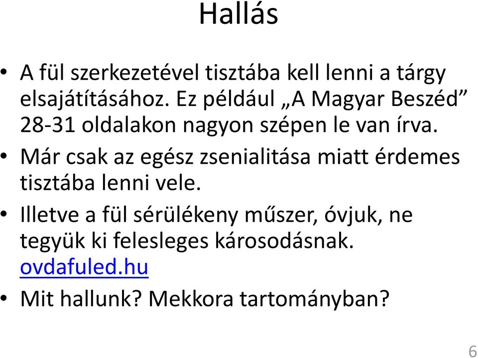 Már csak az egész zsenialitása miatt érdemes tisztába lenni vele.