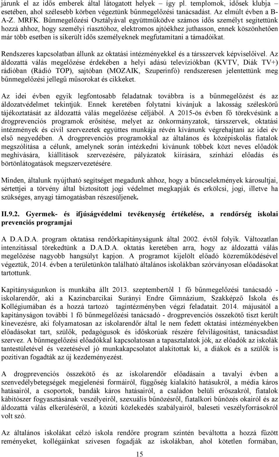személyeknek megfutamítani a támadóikat. Rendszeres kapcsolatban állunk az oktatási intézményekkel és a társszervek képviselőivel.
