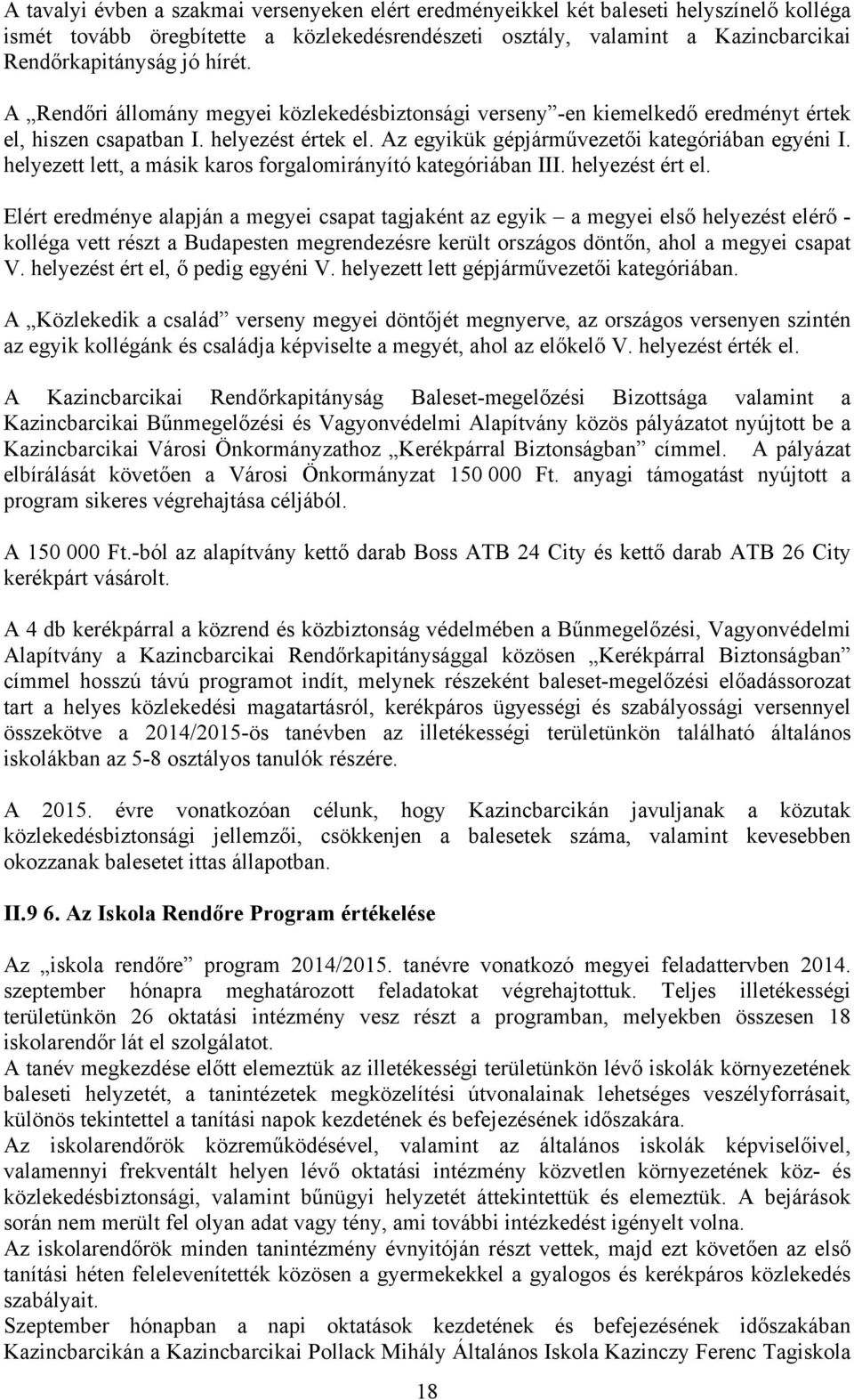 helyezett lett, a másik karos forgalomirányító kategóriában III. helyezést ért el.