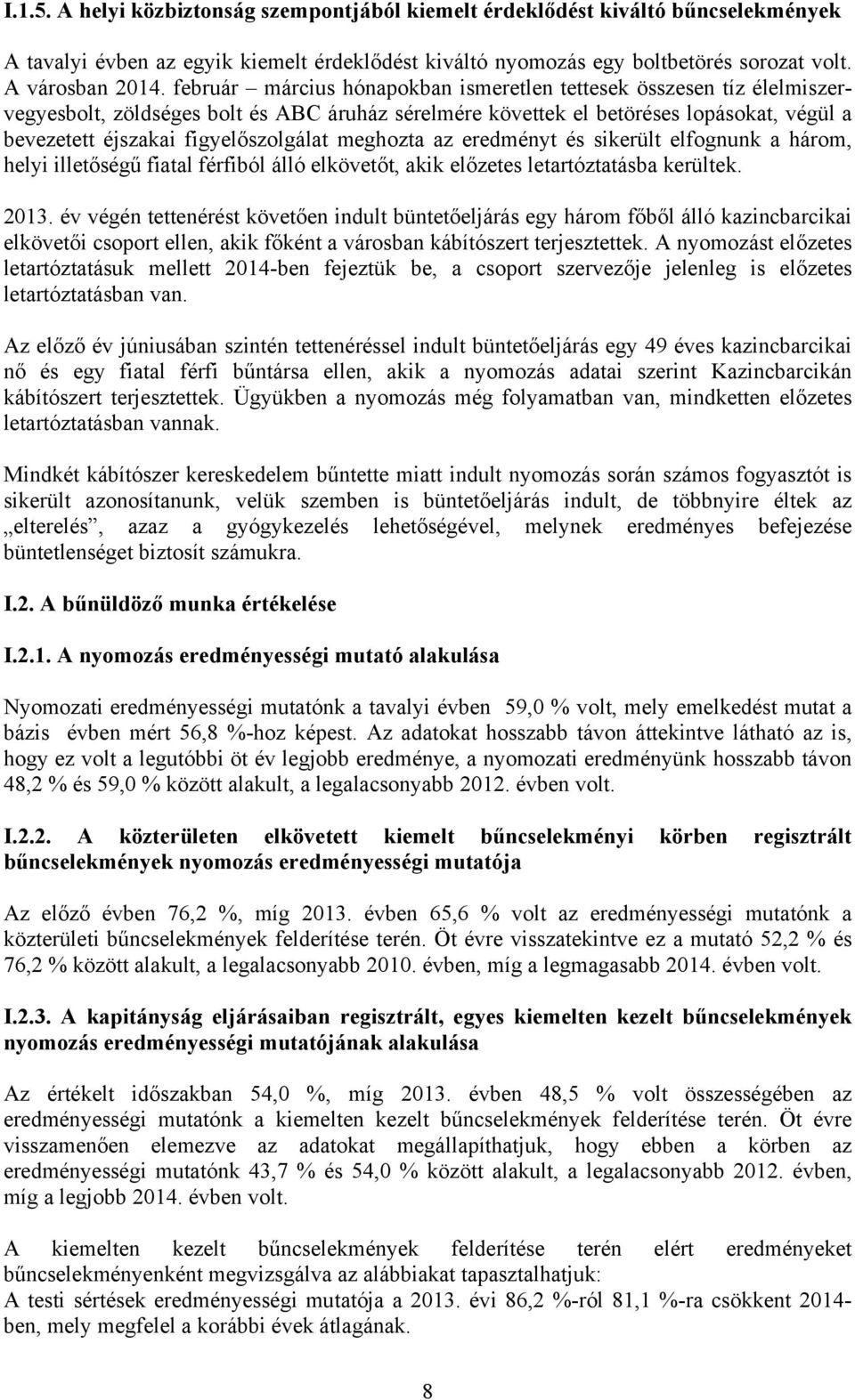 meghozta az eredményt és sikerült elfognunk a három, helyi illetőségű fiatal férfiból álló elkövetőt, akik előzetes letartóztatásba kerültek. 2013.