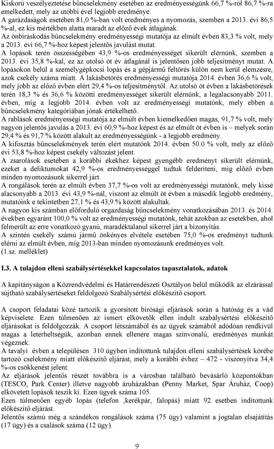 Az önbíráskodás bűncselekmény eredményességi mutatója az elmúlt évben 83,3 % volt, mely a 2013. évi 66,7 %-hoz képest jelentős javulást mutat.