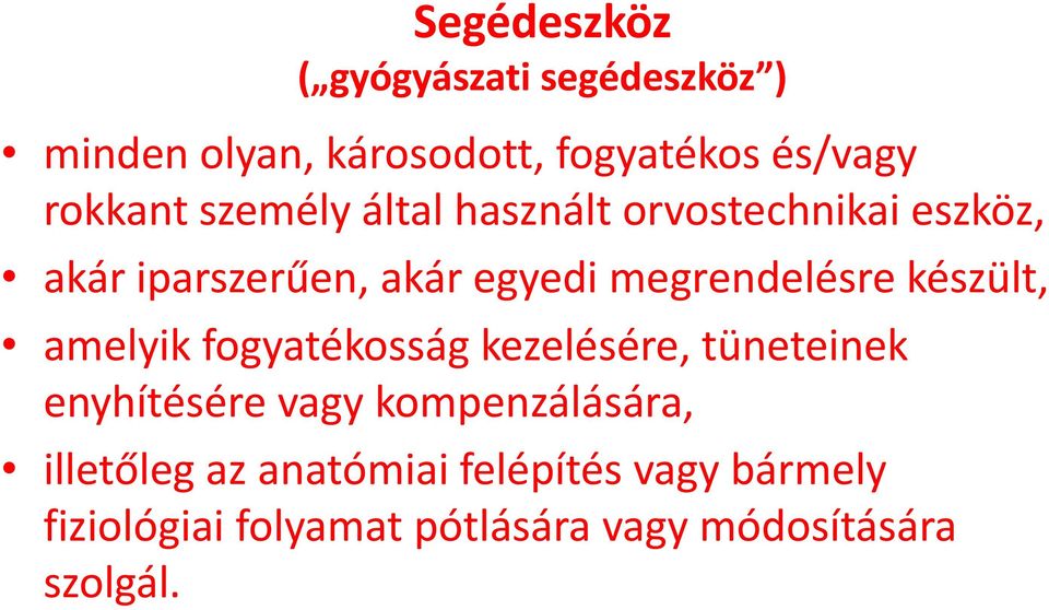 készült, amelyik fogyatékosság kezelésére, tüneteinek enyhítésére vagy kompenzálására,