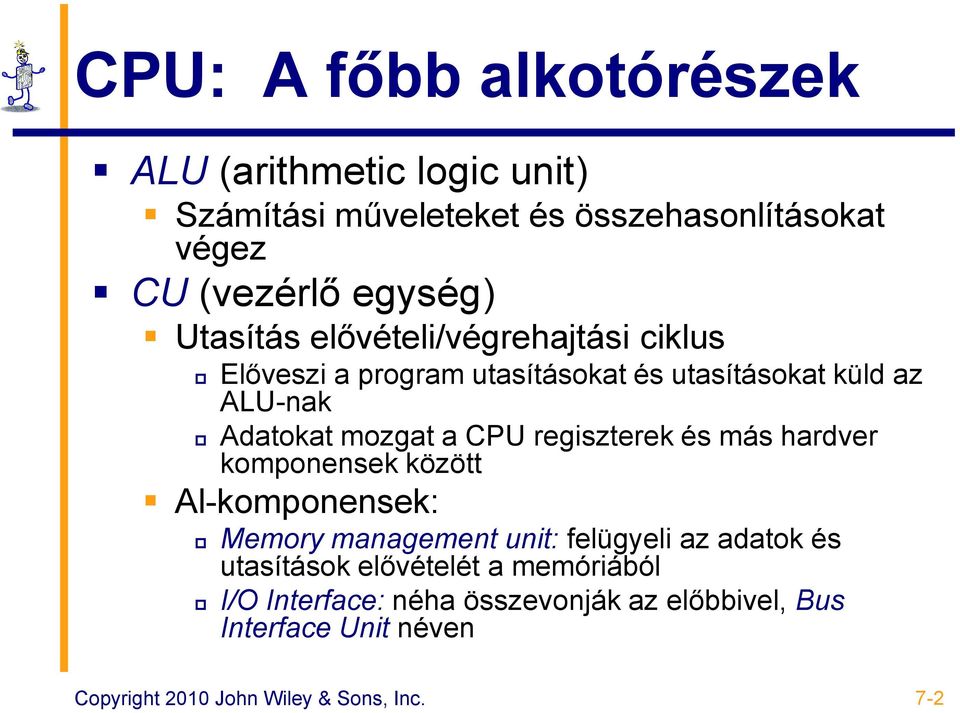 regiszterek és más hardver komponensek között Al-komponensek: Memory management unit: felügyeli az adatok és utasítások