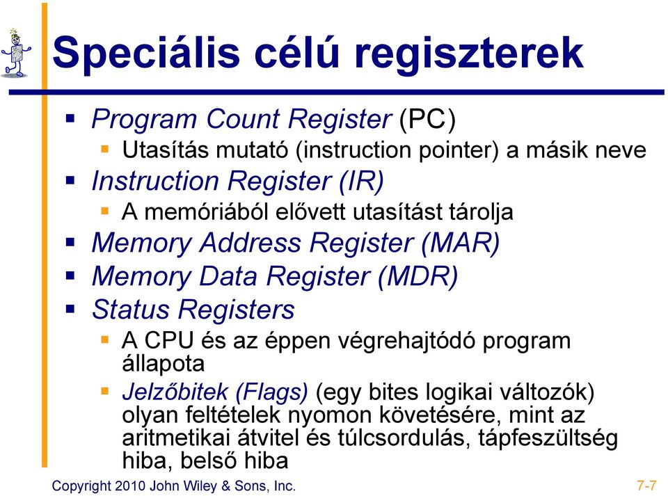 Registers A CPU és az éppen végrehajtódó program állapota Jelzőbitek (Flags) (egy bites logikai változók) olyan feltételek