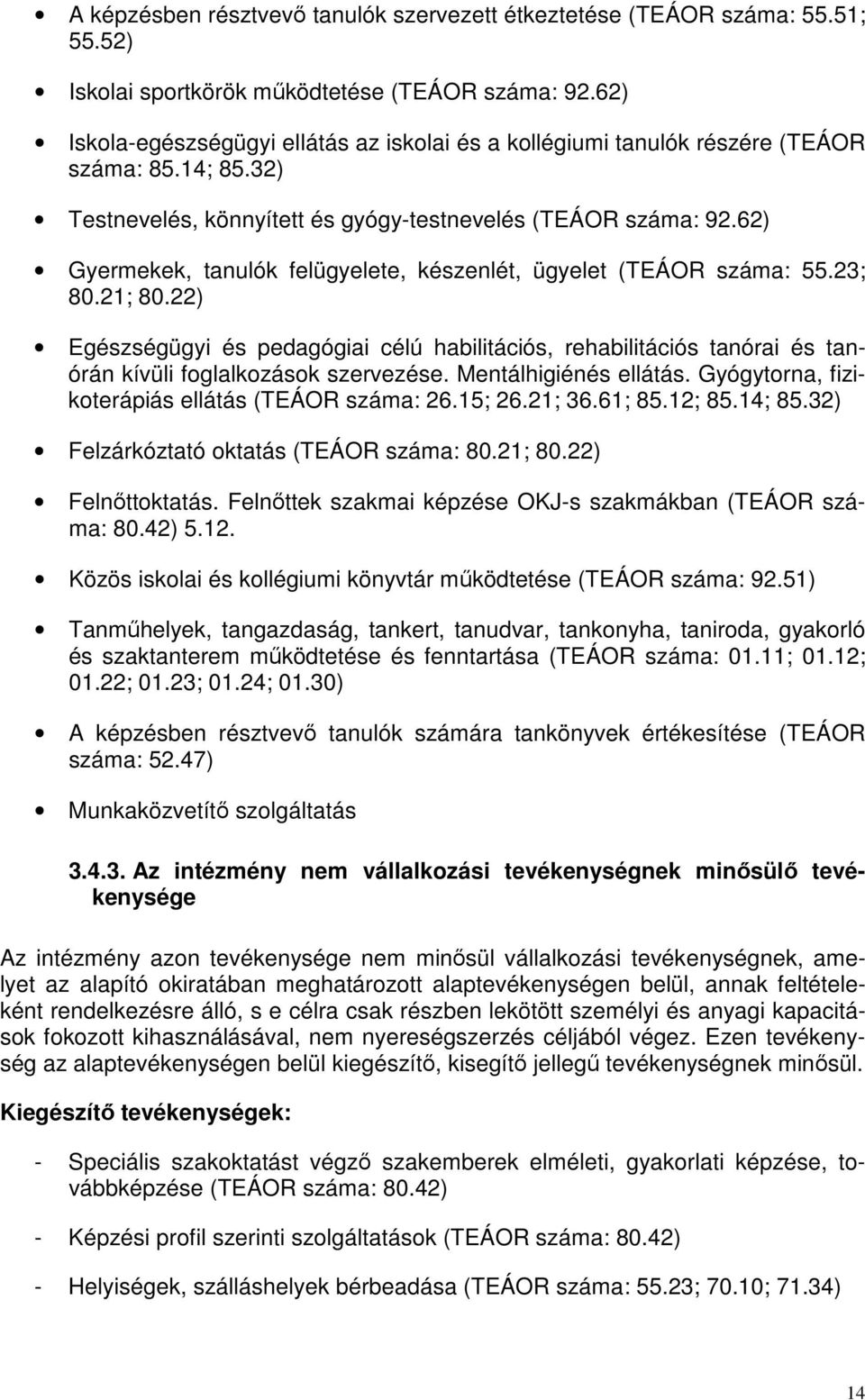 62) Gyermekek, tanulók felügyelete, készenlét, ügyelet (TEÁOR száma: 55.23; 80.21; 80.
