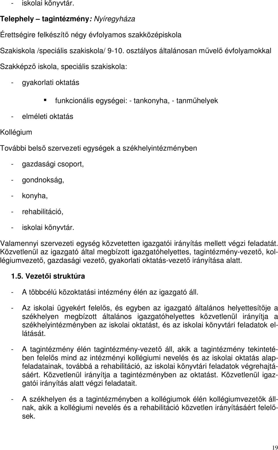 szervezeti egységek a székhelyintézményben - gazdasági csoport, - gondnokság, - konyha, - rehabilitáció, - iskolai könyvtár.