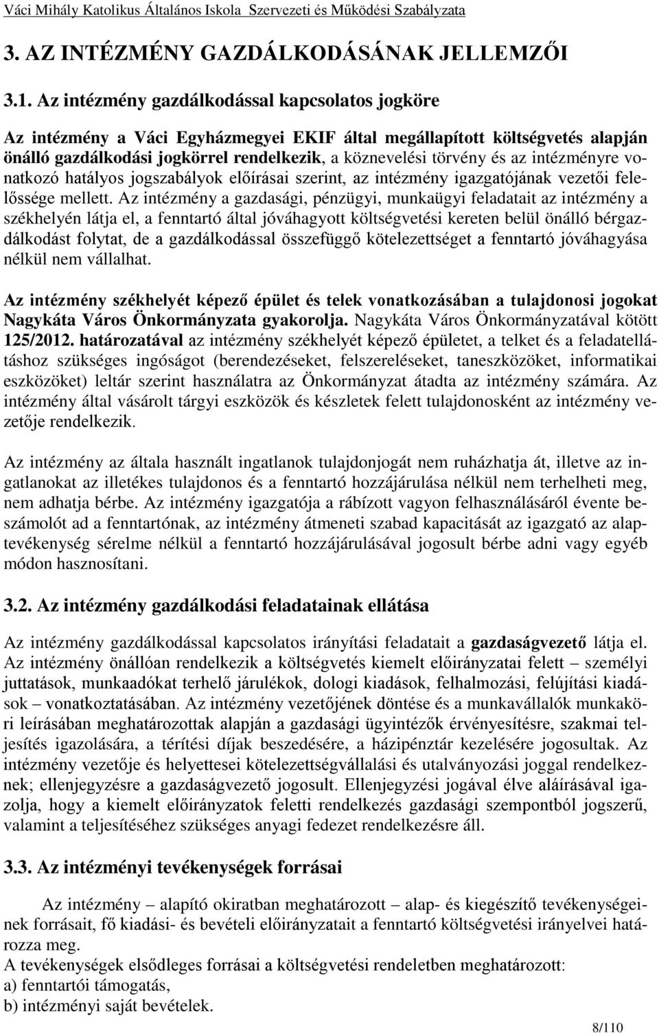 intézményre vonatkozó hatályos jogszabályok előírásai szerint, az intézmény igazgatójának vezetői felelőssége mellett.
