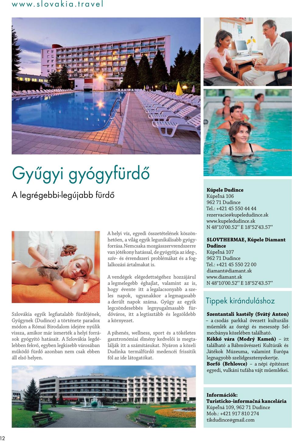 a helyi források gyógyító hatásait. A Szlovákia legdélebben fekvő, egyben legkisebb városában működő fürdő azonban nem csak ebben áll első helyen.