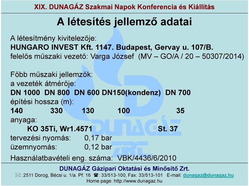 felelős műszaki vezető: Varga József (MV GO/A / 20 50307/2014) Főbb műszaki jellemzők: a vezeték átmérője: