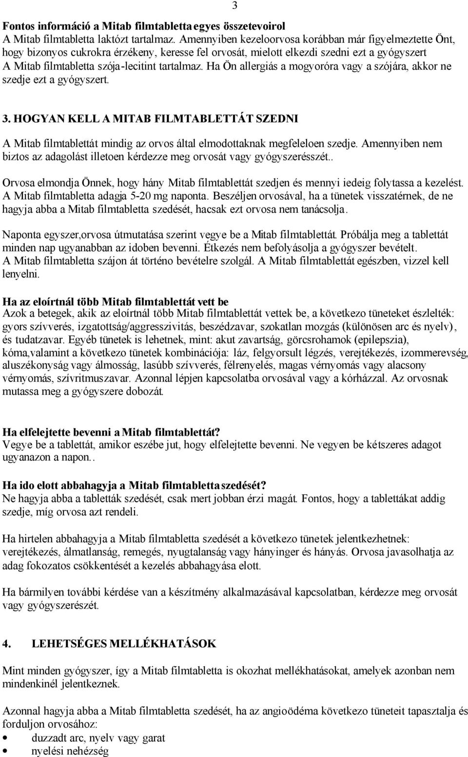 Ha Ön allergiás a mogyoróra vagy a szójára, akkor ne szedje ezt a gyógyszert. 3 3.