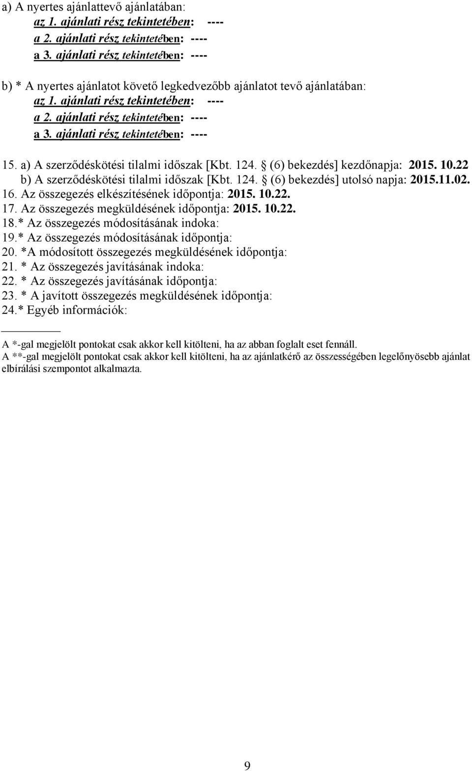 * Az összegezés módosításának indoka: 19.* Az összegezés módosításának időpontja: 20. *A módosított összegezés megküldésének időpontja: 21. * Az összegezés javításának indoka: 22.