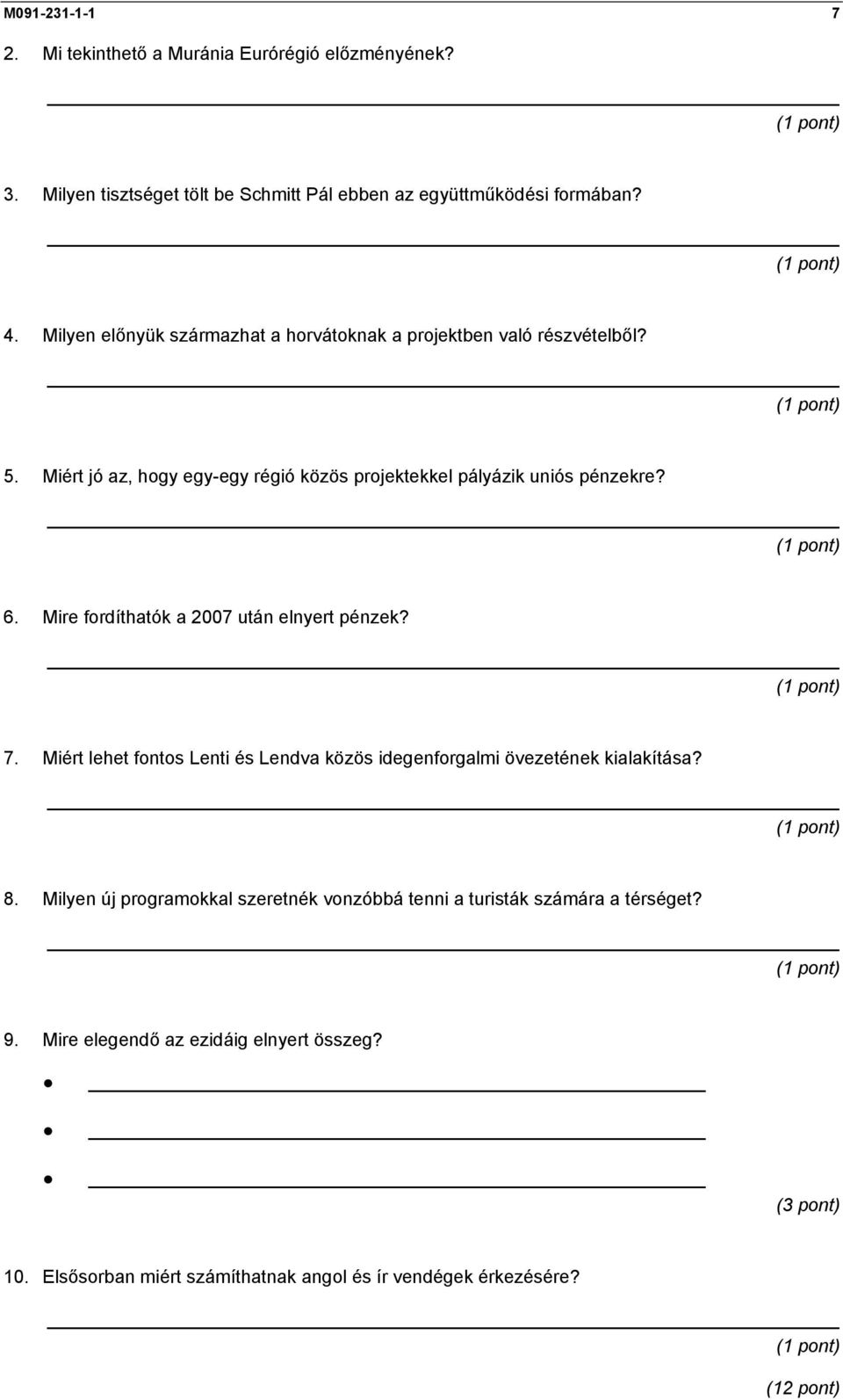 Mire fordíthatók a 2007 után elnyert pénzek? 7. Miért lehet fontos Lenti és Lendva közös idegenforgalmi övezetének kialakítása? 8.