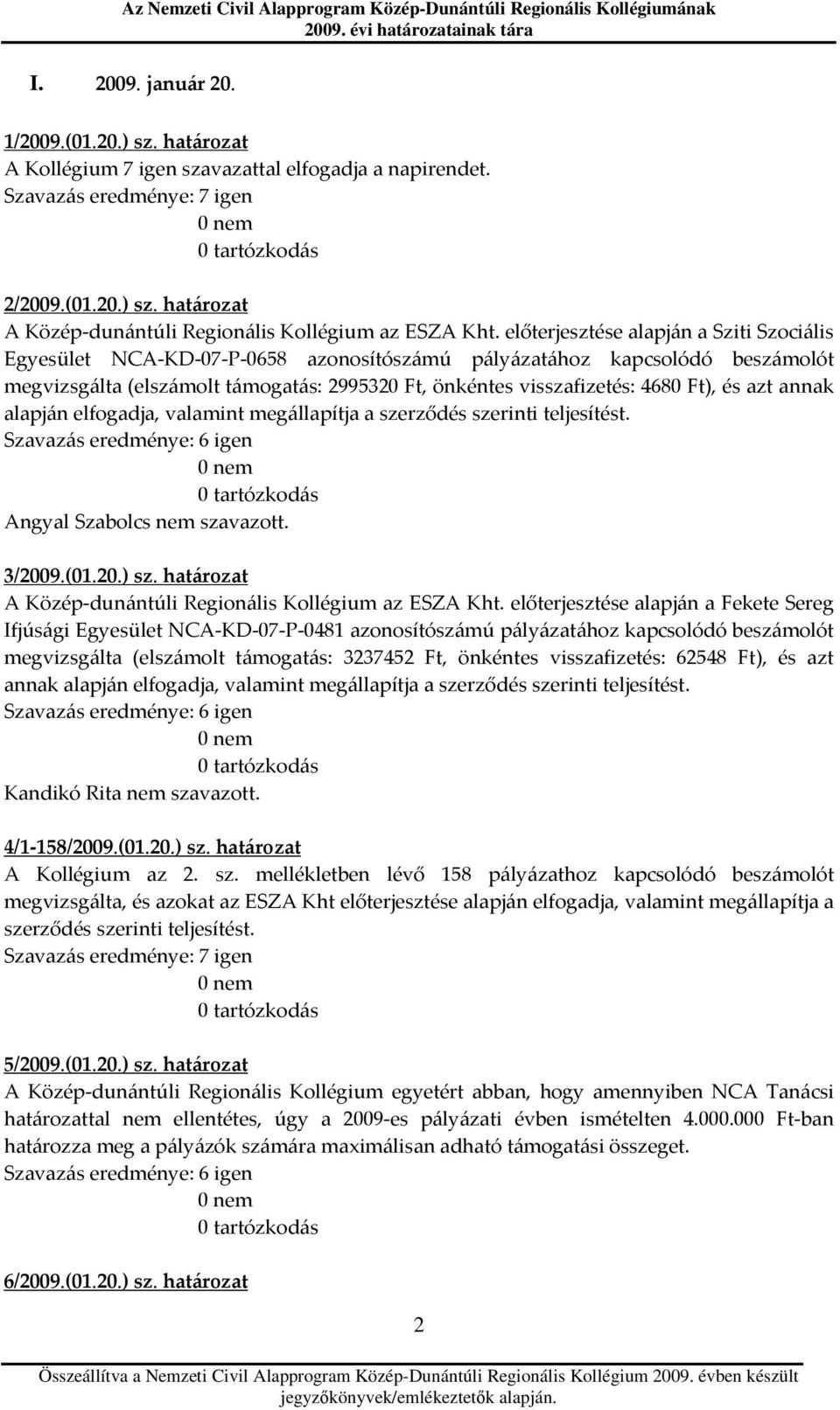 3/2009.(01.20.) sz. határozat A Közép-dunántúli Kollégium az ESZA Kht.