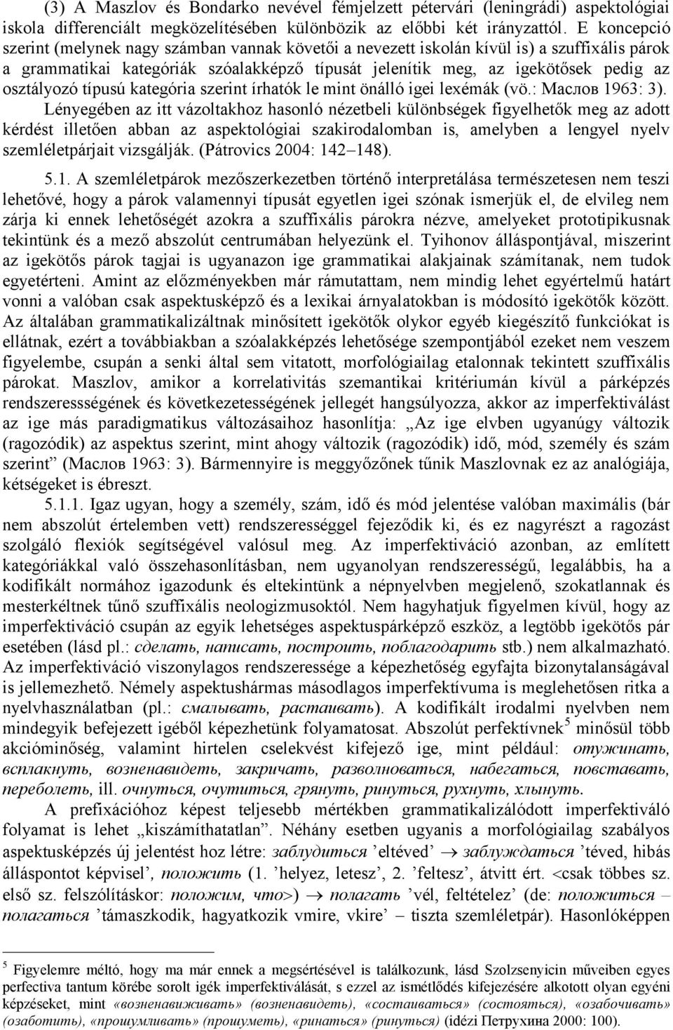 osztályozó típusú kategória szerint írhatók le mint önálló igei lexémák (vö.: Маслов 1963: 3).
