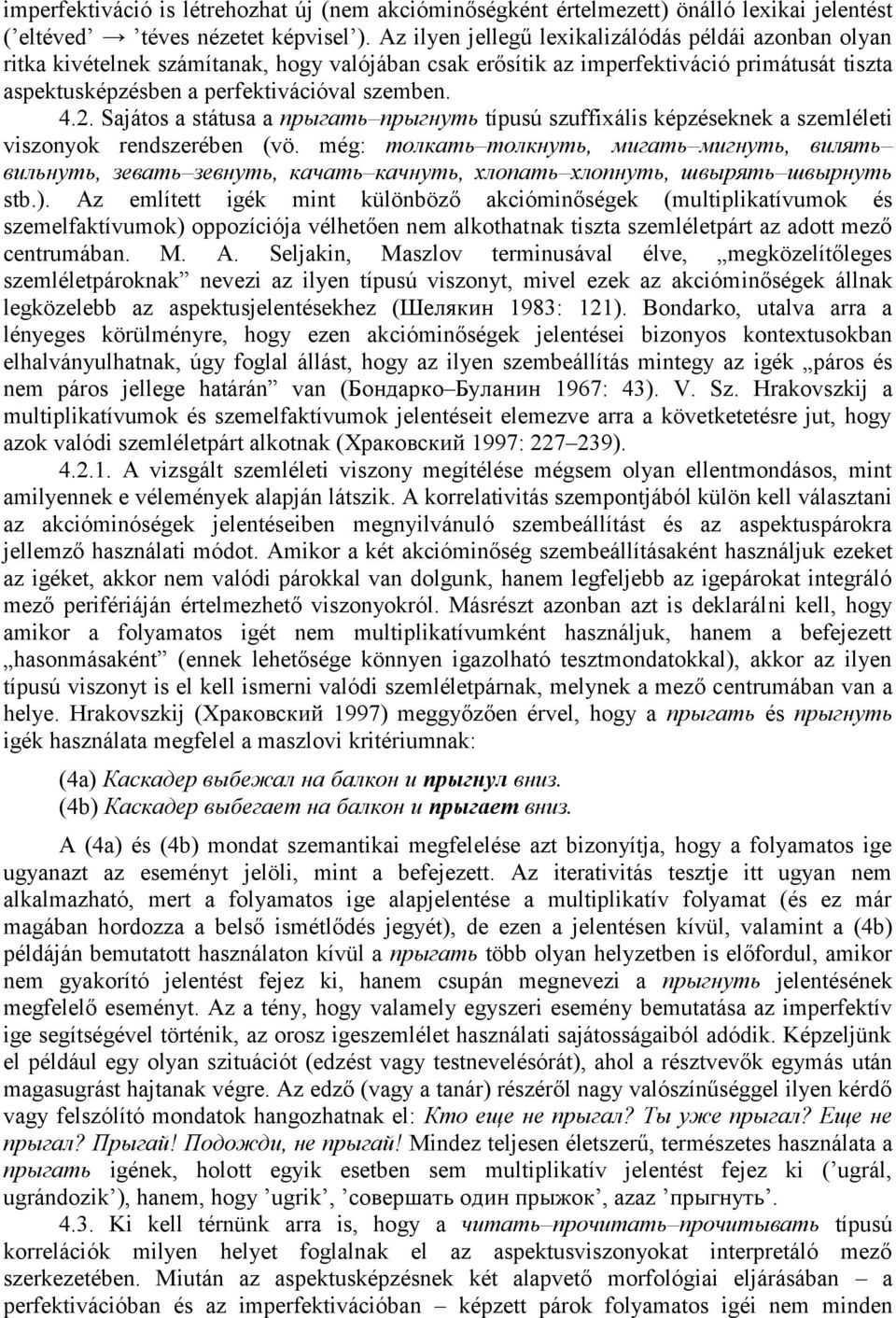 Sajátos a státusa a прыгать прыгнуть típusú szuffixális képzéseknek a szemléleti viszonyok rendszerében (vö.