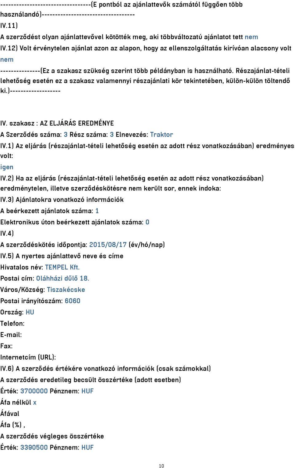 12) Volt érvénytelen ajánlat azon az alapon, hogy az ellenszolgáltatás kirívóan alacsony volt nem ---------------(Ez a szakasz szükség szerint több példányban is használható.