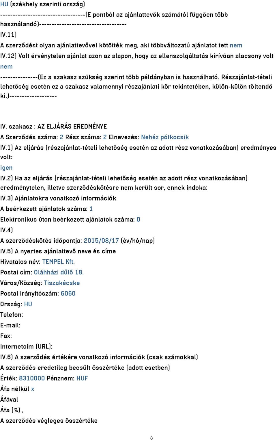 12) Volt érvénytelen ajánlat azon az alapon, hogy az ellenszolgáltatás kirívóan alacsony volt nem ---------------(Ez a szakasz szükség szerint több példányban is használható.