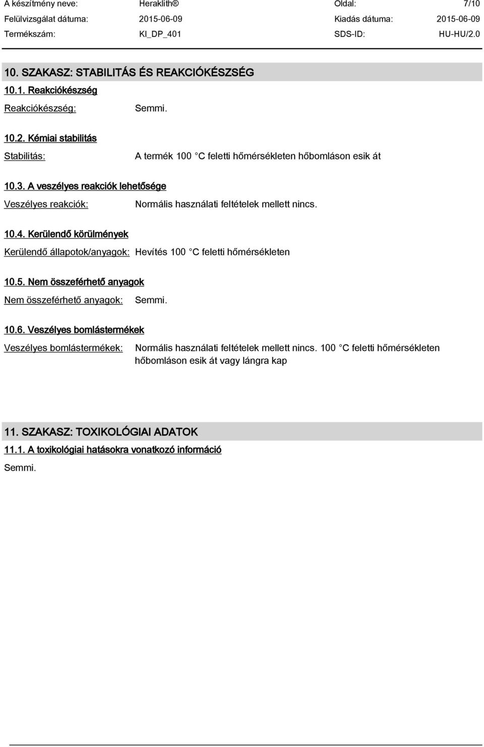 A veszélyes reakciók lehet sége Veszélyes reakciók: Normális használati feltételek mellett nincs. 10.4.